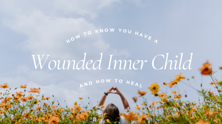 How to Know You Have a Wounded Inner Child and How to Heal